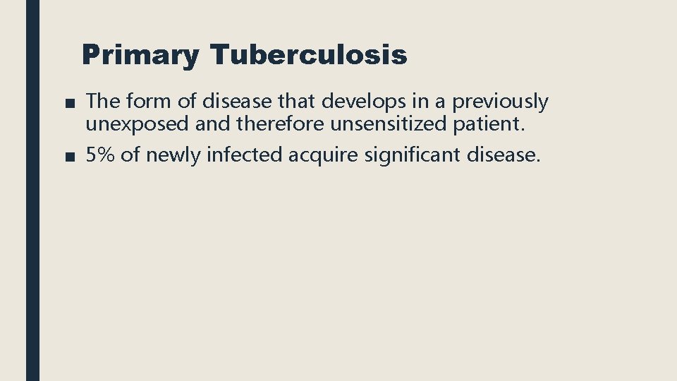 Primary Tuberculosis ■ The form of disease that develops in a previously unexposed and