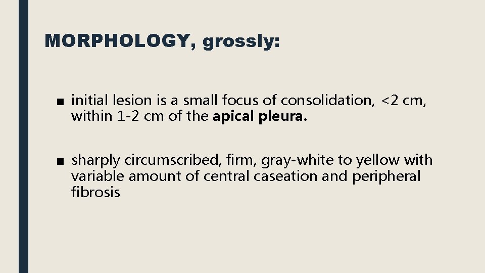 MORPHOLOGY, grossly: ■ initial lesion is a small focus of consolidation, <2 cm, within