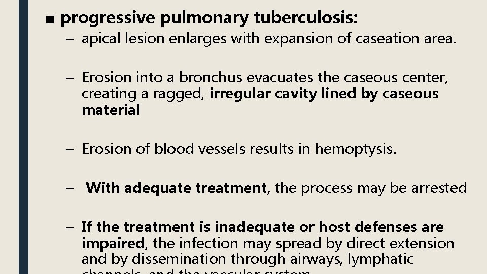 ■ progressive pulmonary tuberculosis: – apical lesion enlarges with expansion of caseation area. –