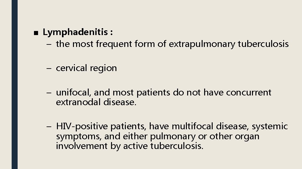 ■ Lymphadenitis : – the most frequent form of extrapulmonary tuberculosis – cervical region