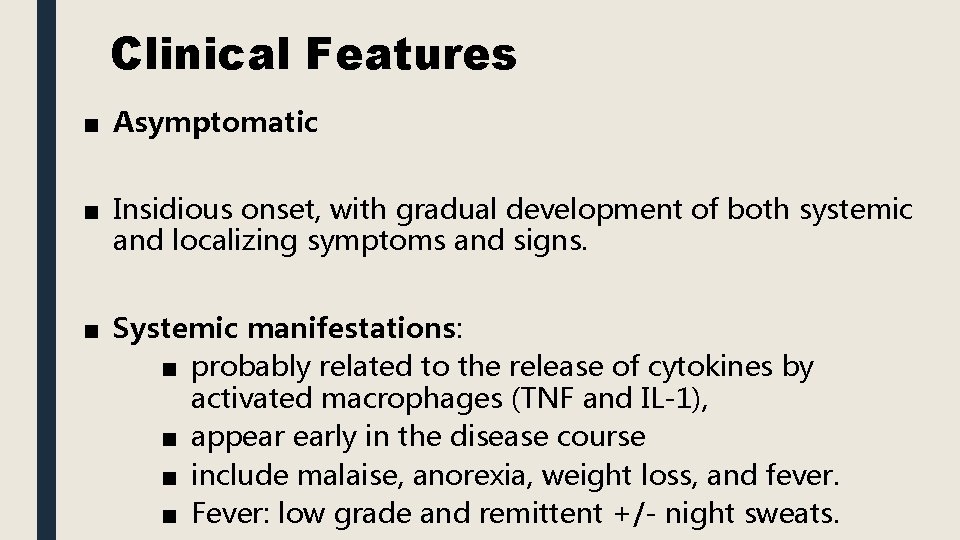 Clinical Features ■ Asymptomatic ■ Insidious onset, with gradual development of both systemic and