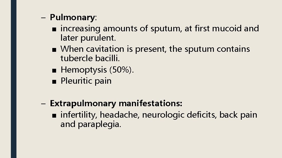 – Pulmonary: ■ increasing amounts of sputum, at first mucoid and later purulent. ■