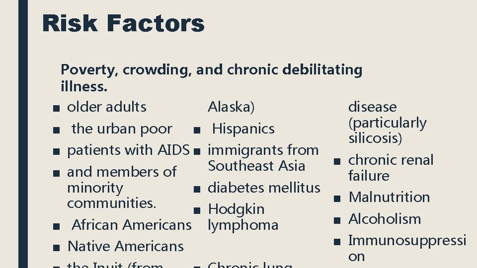 Risk Factors Poverty, crowding, and chronic debilitating illness. disease ■ older adults Alaska) (particularly