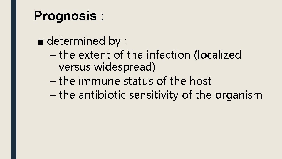 Prognosis : ■ determined by : – the extent of the infection (localized versus