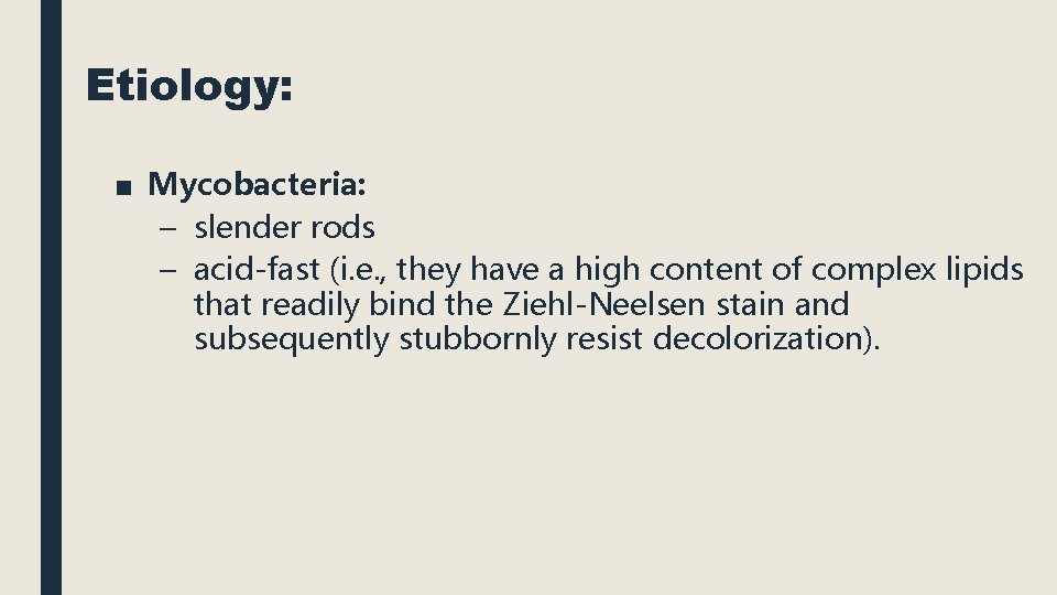 Etiology: ■ Mycobacteria: – slender rods – acid-fast (i. e. , they have a