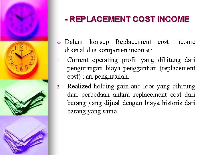 - REPLACEMENT COST INCOME v 1. 2. Dalam konsep Replacement cost income dikenal dua