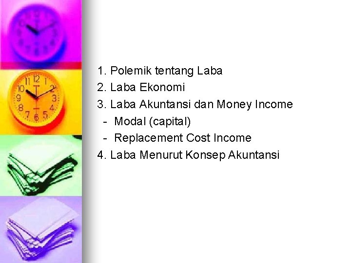 1. Polemik tentang Laba 2. Laba Ekonomi 3. Laba Akuntansi dan Money Income -