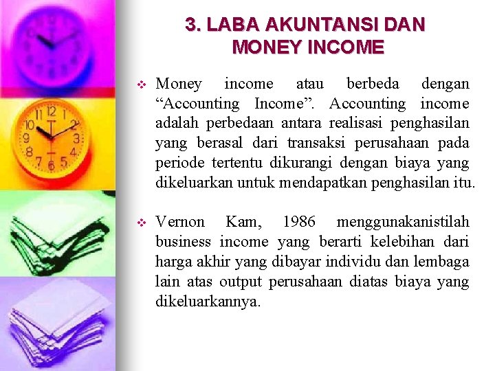 3. LABA AKUNTANSI DAN MONEY INCOME v Money income atau berbeda dengan “Accounting Income”.