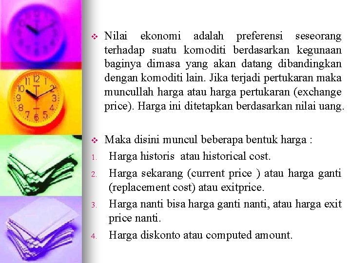 v Nilai ekonomi adalah preferensi seseorang terhadap suatu komoditi berdasarkan kegunaan baginya dimasa yang