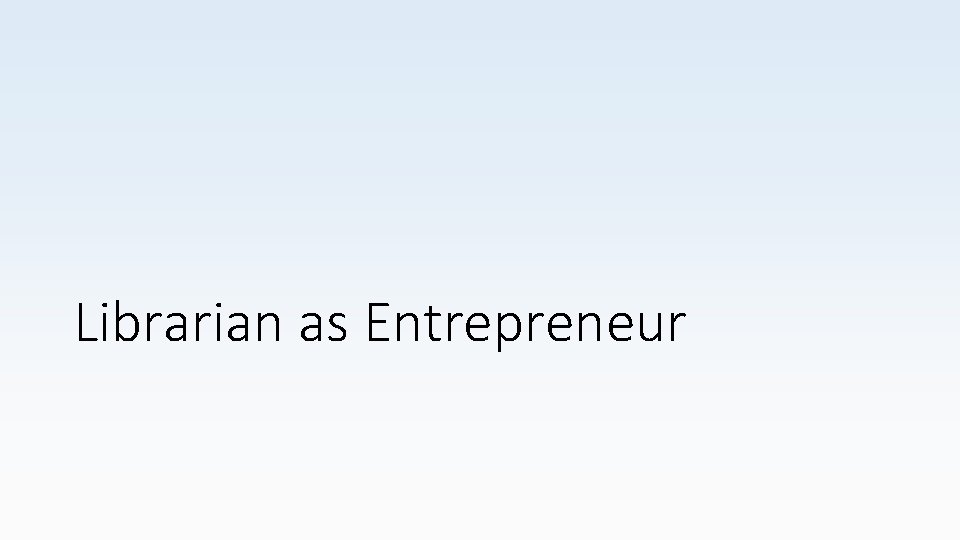 Librarian as Entrepreneur 