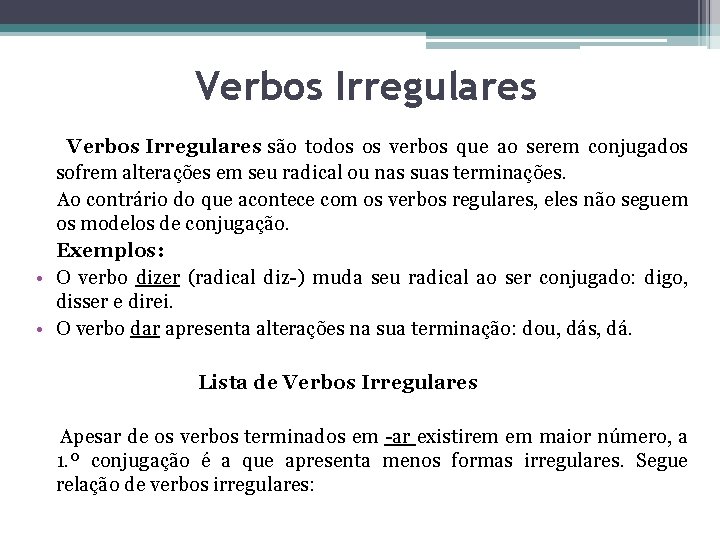 Verbos Irregulares são todos os verbos que ao serem conjugados sofrem alterações em seu