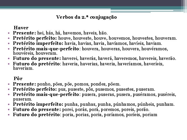  Verbos da 2. ª conjugação Haver • Presente: hei, hás, há, havemos, haveis,