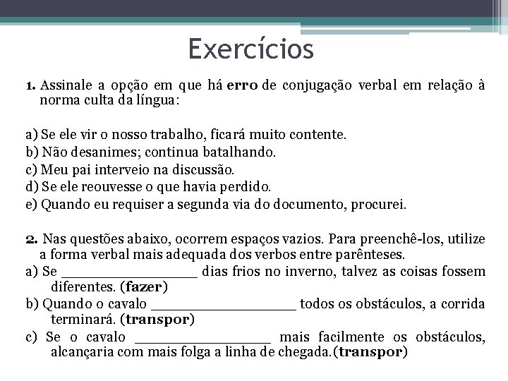 Exercícios 1. Assinale a opção em que há erro de conjugação verbal em relação