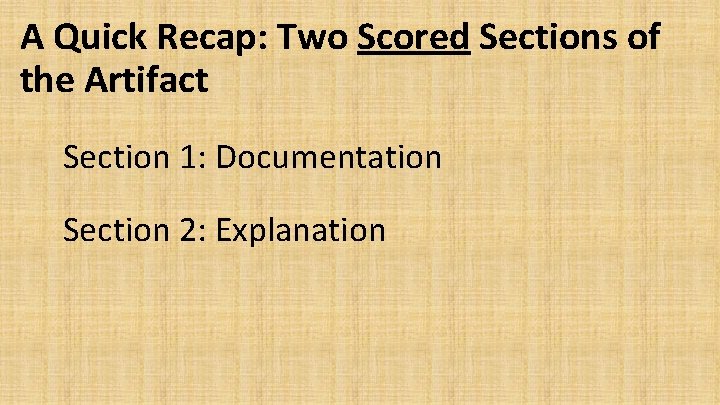 A Quick Recap: Two Scored Sections of the Artifact Section 1: Documentation Section 2: