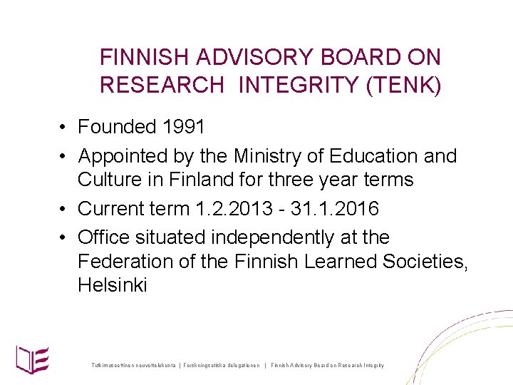 FINNISH ADVISORY BOARD ON RESEARCH INTEGRITY (TENK) • Founded 1991 • Appointed by the