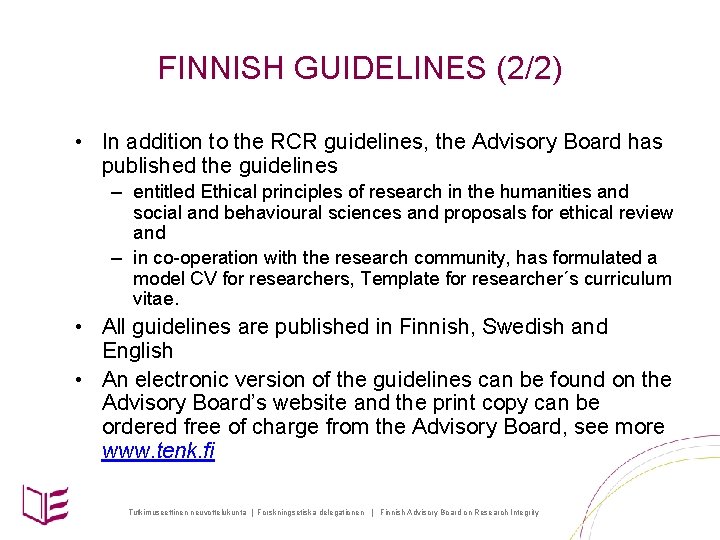 FINNISH GUIDELINES (2/2) • In addition to the RCR guidelines, the Advisory Board has