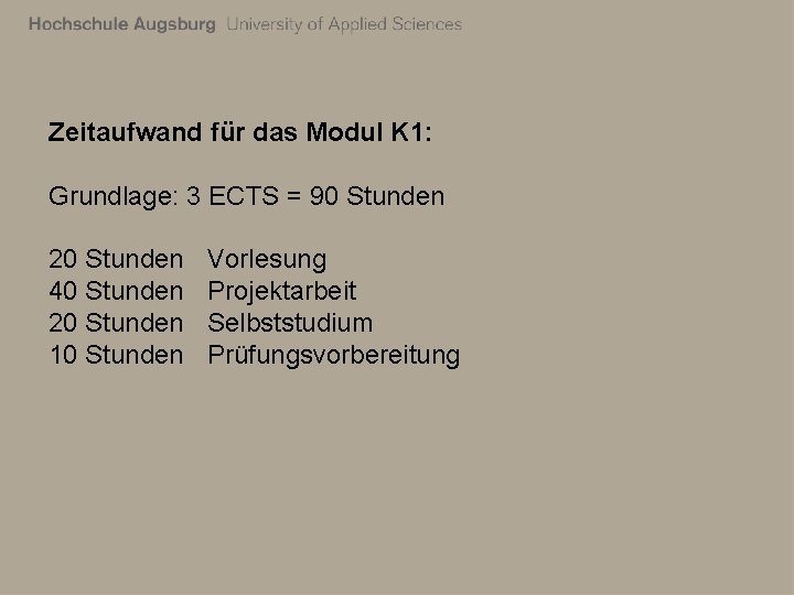 Zeitaufwand für das Modul K 1: Grundlage: 3 ECTS = 90 Stunden 20 Stunden