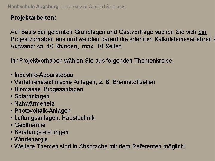 Projektarbeiten: Auf Basis der gelernten Grundlagen und Gastvorträge suchen Sie sich ein Projektvorhaben aus