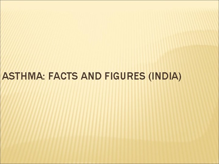 ASTHMA: FACTS AND FIGURES (INDIA) 