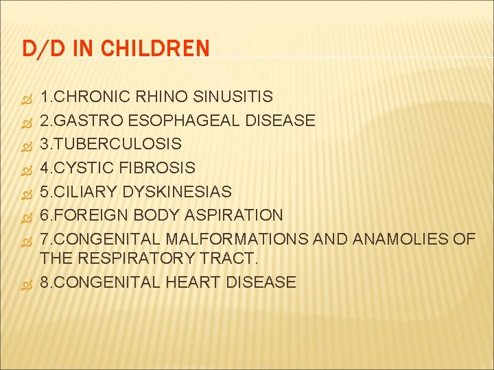 D/D IN CHILDREN 1. CHRONIC RHINO SINUSITIS 2. GASTRO ESOPHAGEAL DISEASE 3. TUBERCULOSIS 4.