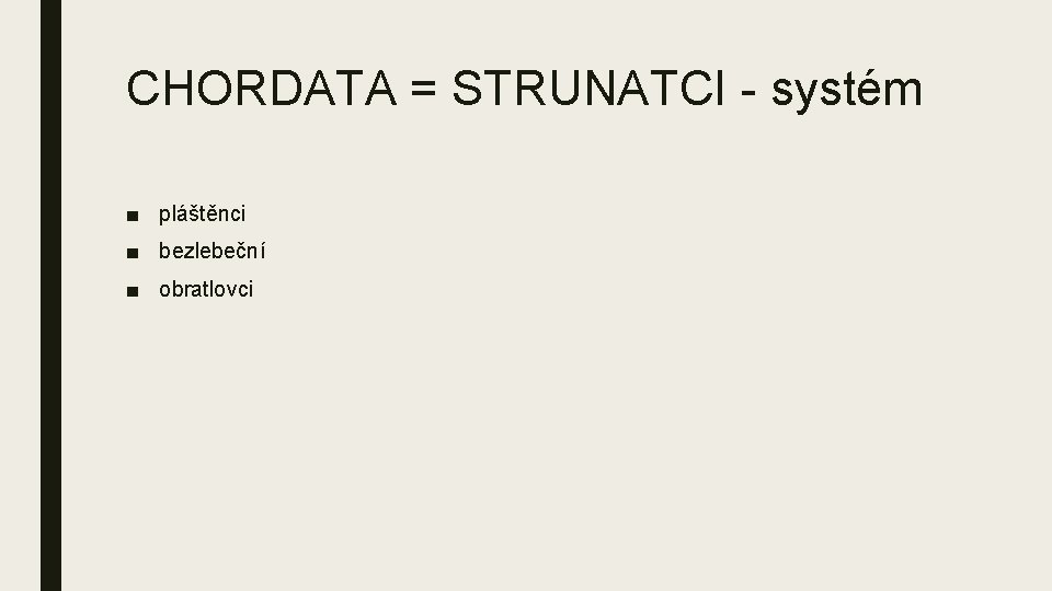 CHORDATA = STRUNATCI - systém ■ pláštěnci ■ bezlebeční ■ obratlovci 