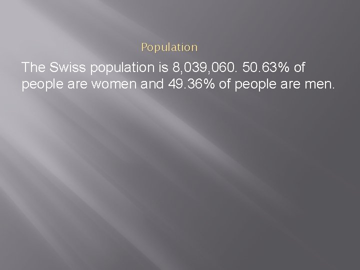 Population The Swiss population is 8, 039, 060. 50. 63% of people are women