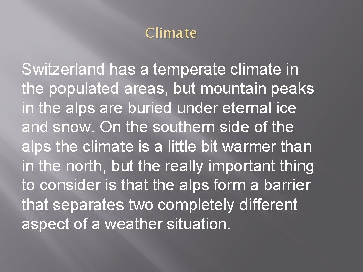 Climate Switzerland has a temperate climate in the populated areas, but mountain peaks in