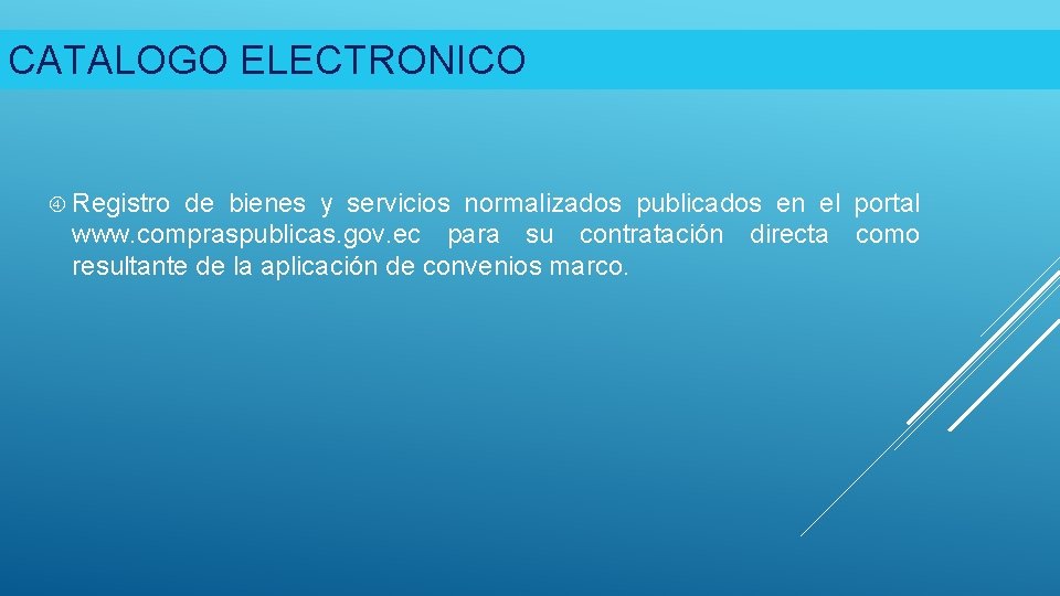 CATALOGO ELECTRONICO Registro de bienes y servicios normalizados publicados en el portal www. compraspublicas.