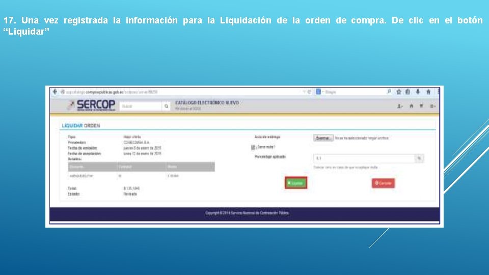 17. Una vez registrada la información para la Liquidación de la orden de compra. 17. Una vez registrada la información para la Liquidación de la orden de compra.