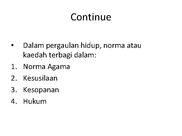 Continue • 1. 2. 3. 4. Dalam pergaulan hidup, norma atau kaedah terbagi dalam: Continue • 1. 2. 3. 4. Dalam pergaulan hidup, norma atau kaedah terbagi dalam: