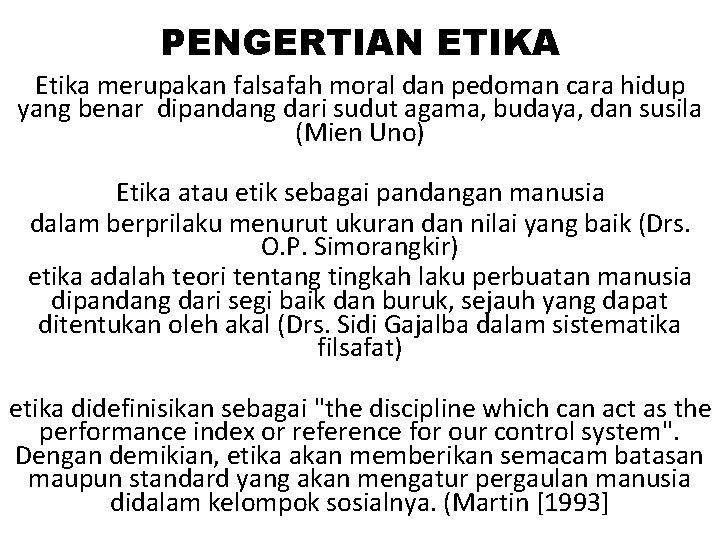 PENGERTIAN ETIKA Etika merupakan falsafah moral dan pedoman cara hidup yang benar dipandang dari