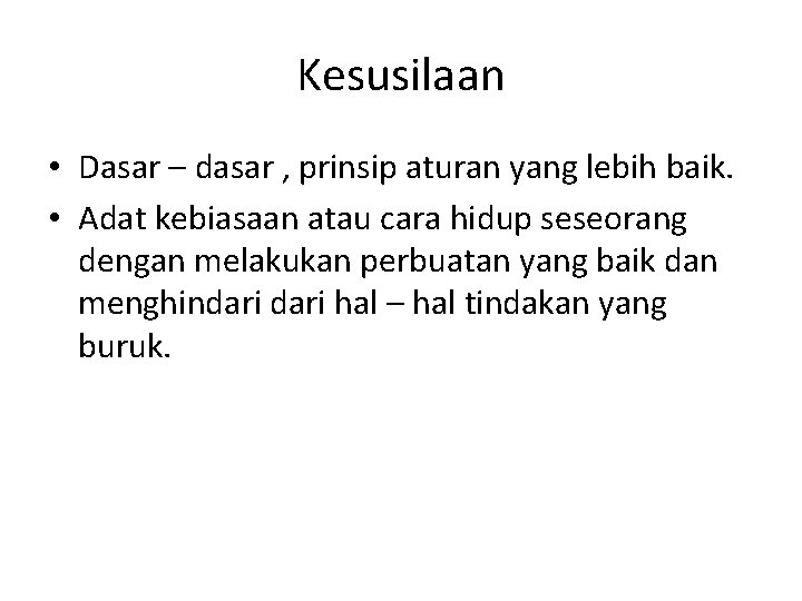 Kesusilaan • Dasar – dasar , prinsip aturan yang lebih baik. • Adat kebiasaan Kesusilaan • Dasar – dasar , prinsip aturan yang lebih baik. • Adat kebiasaan