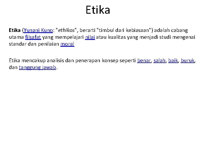 Etika (Yunani Kuno: "ethikos", berarti "timbul dari kebiasaan") adalah cabang utama filsafat yang mempelajari