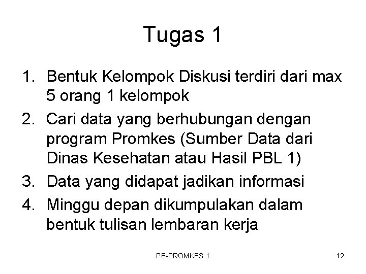 Tugas 1 1. Bentuk Kelompok Diskusi terdiri dari max 5 orang 1 kelompok 2. Tugas 1 1. Bentuk Kelompok Diskusi terdiri dari max 5 orang 1 kelompok 2.