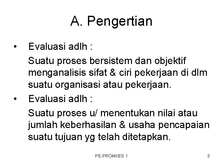 A. Pengertian • • Evaluasi adlh : Suatu proses bersistem dan objektif menganalisis sifat