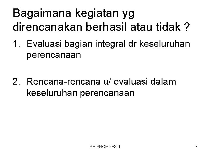 Bagaimana kegiatan yg direncanakan berhasil atau tidak ? 1. Evaluasi bagian integral dr keseluruhan