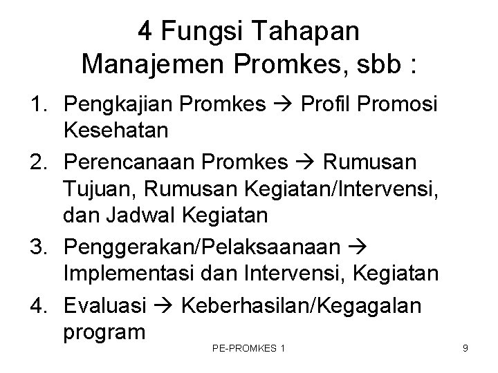 4 Fungsi Tahapan Manajemen Promkes, sbb : 1. Pengkajian Promkes Profil Promosi Kesehatan 2.