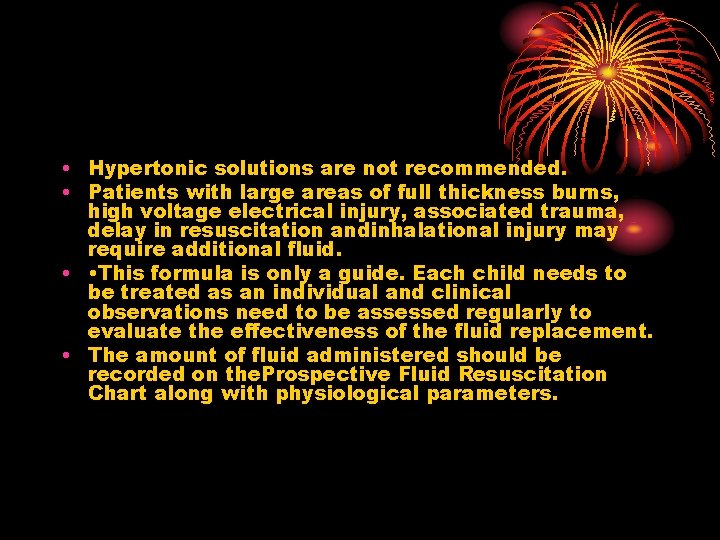  • Hypertonic solutions are not recommended. • Patients with large areas of full