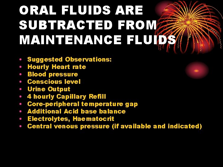 ORAL FLUIDS ARE SUBTRACTED FROM MAINTENANCE FLUIDS • • • Suggested Observations: Hourly Heart
