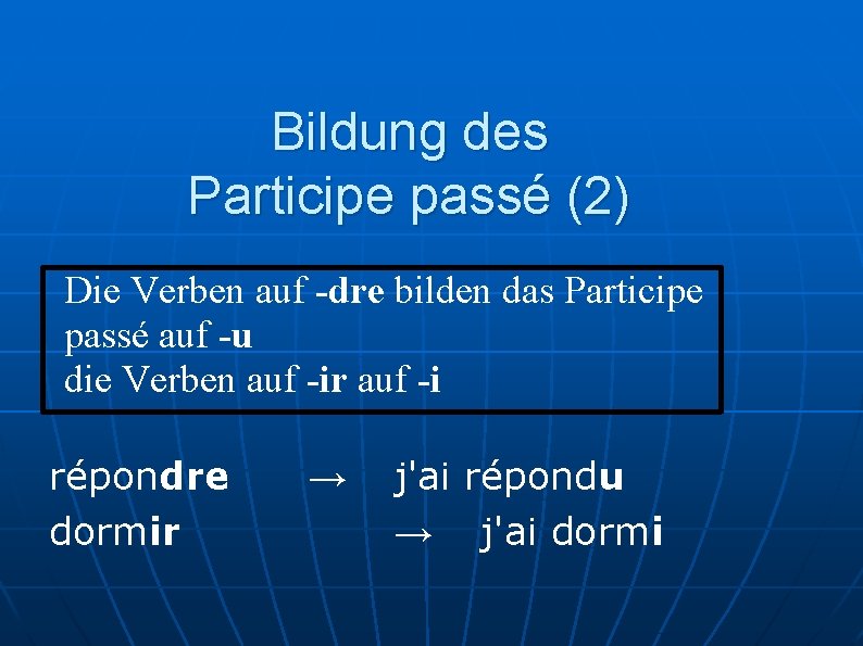 Bildung des Participe passé (2) Die Verben auf -dre bilden das Participe passé auf