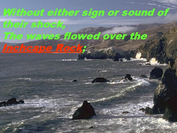 Without either sign or sound of their shock, The waves flowed over the Inchcape