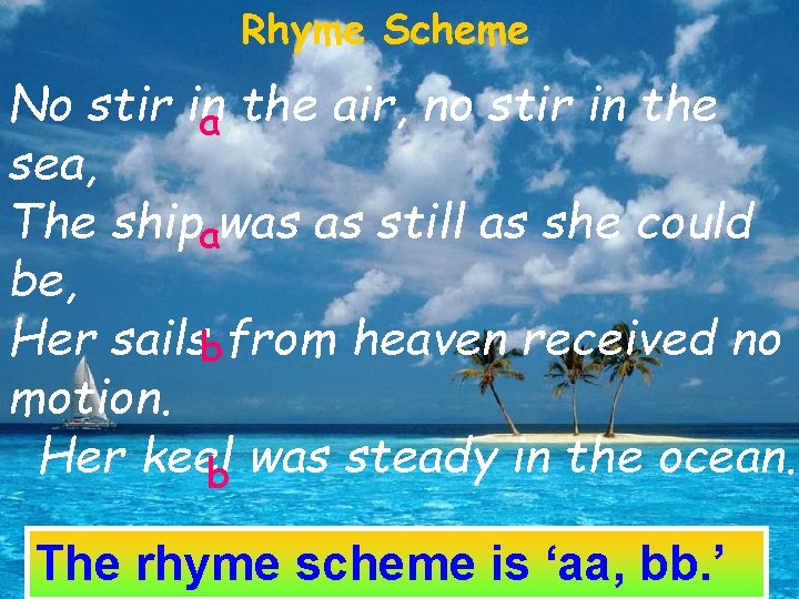 Rhyme Scheme No stir ina the air, no stir in the sea, The shipawas