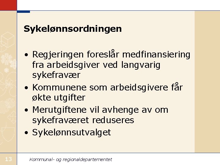 Sykelønnsordningen • Regjeringen foreslår medfinansiering fra arbeidsgiver ved langvarig sykefravær • Kommunene som arbeidsgivere