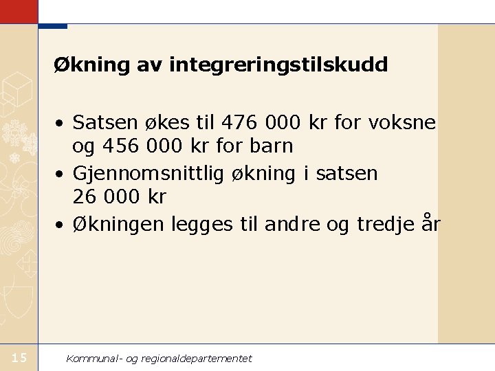 Økning av integreringstilskudd • Satsen økes til 476 000 kr for voksne og 456