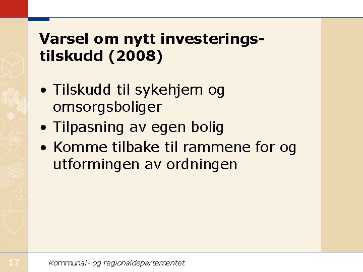 Varsel om nytt investeringstilskudd (2008) • Tilskudd til sykehjem og omsorgsboliger • Tilpasning av