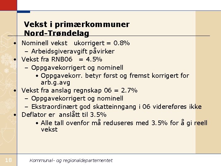 Vekst i primærkommuner Nord-Trøndelag • Nominell vekst ukorrigert = 0. 8% – Arbeidsgiveravgift påvirker