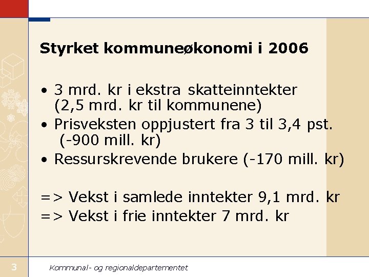 Styrket kommuneøkonomi i 2006 • 3 mrd. kr i ekstra skatteinntekter (2, 5 mrd.