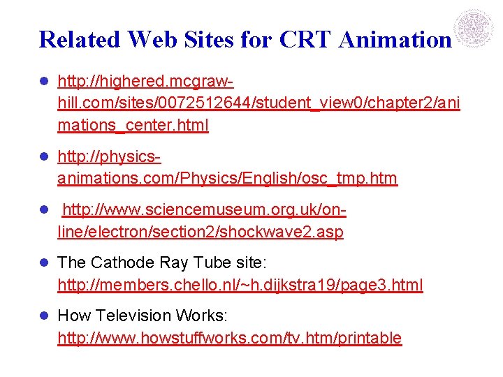 Related Web Sites for CRT Animation l http: //highered. mcgraw- hill. com/sites/0072512644/student_view 0/chapter 2/ani Related Web Sites for CRT Animation l http: //highered. mcgraw- hill. com/sites/0072512644/student_view 0/chapter 2/ani