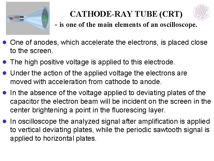 CATHODE-RAY TUBE (CRT) - is one of the main elements of an oscilloscope. l CATHODE-RAY TUBE (CRT) - is one of the main elements of an oscilloscope. l