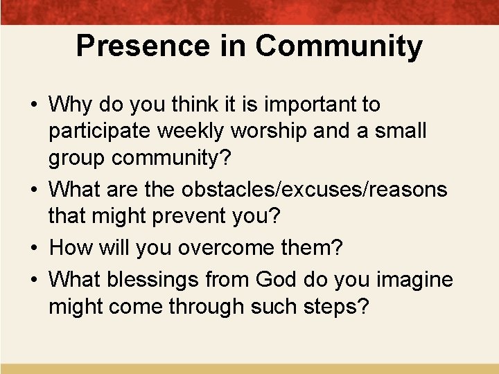 Presence in Community • Why do you think it is important to participate weekly